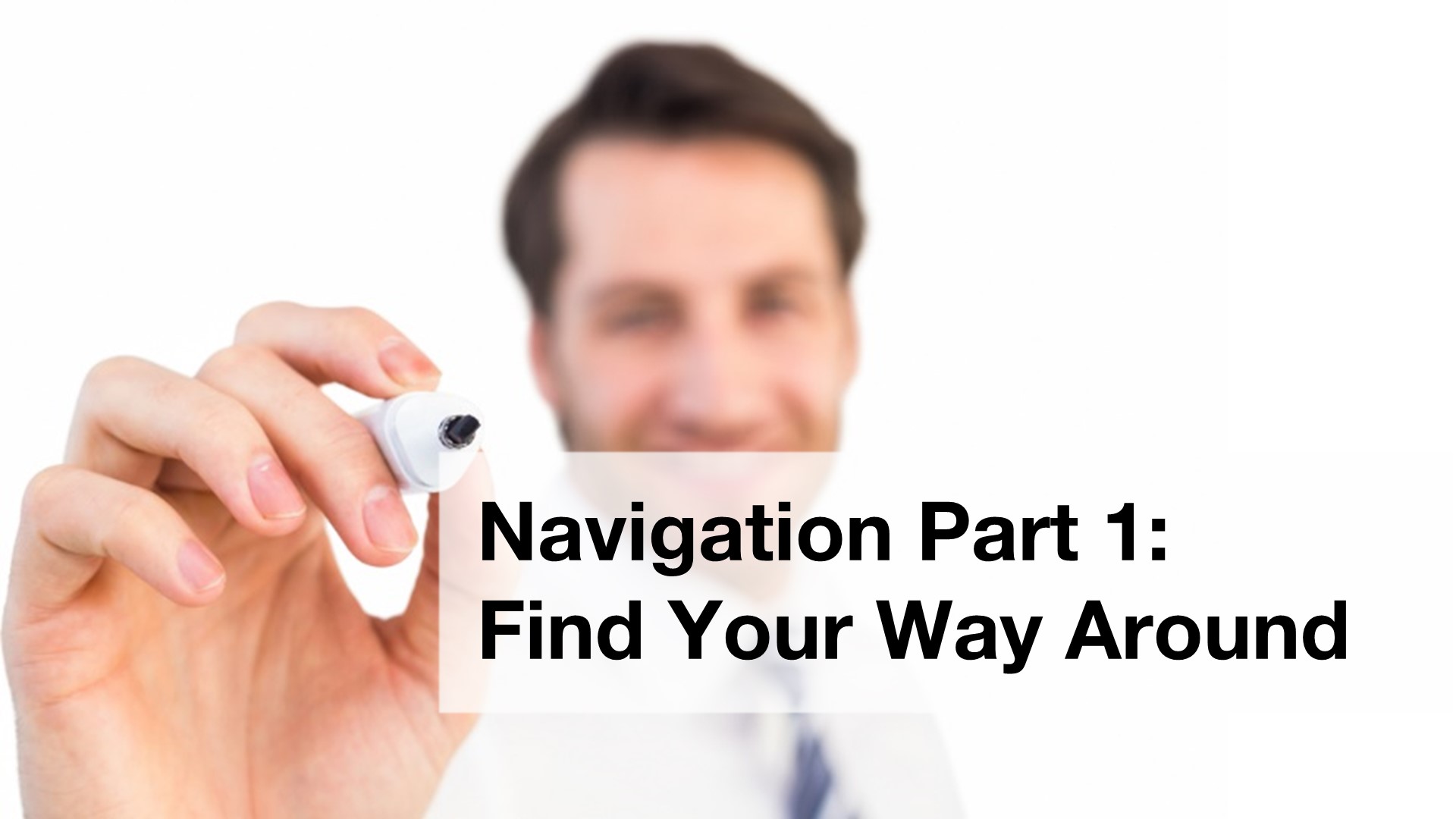 Navigation Part 1: Login and Finding Your Way Around